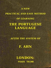 A new, practical and easy method of learning the Portug - F. Ahn